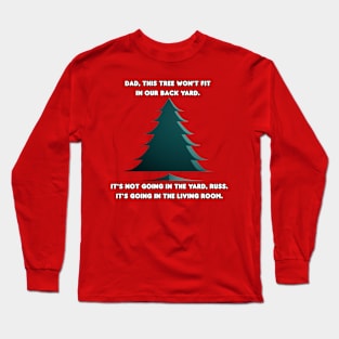 Christmas Tree Too Big Long Sleeve T-Shirt